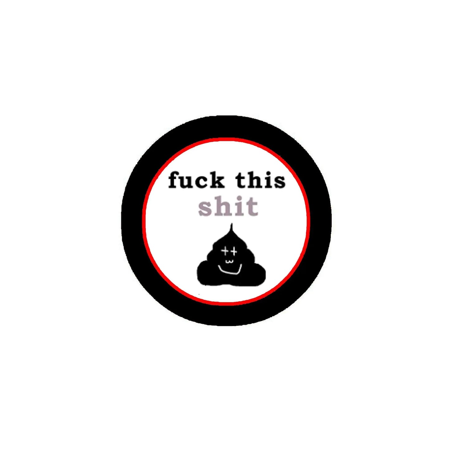 2.25-inch pinback button, round black frame with red ring and 'fuck this shit' text