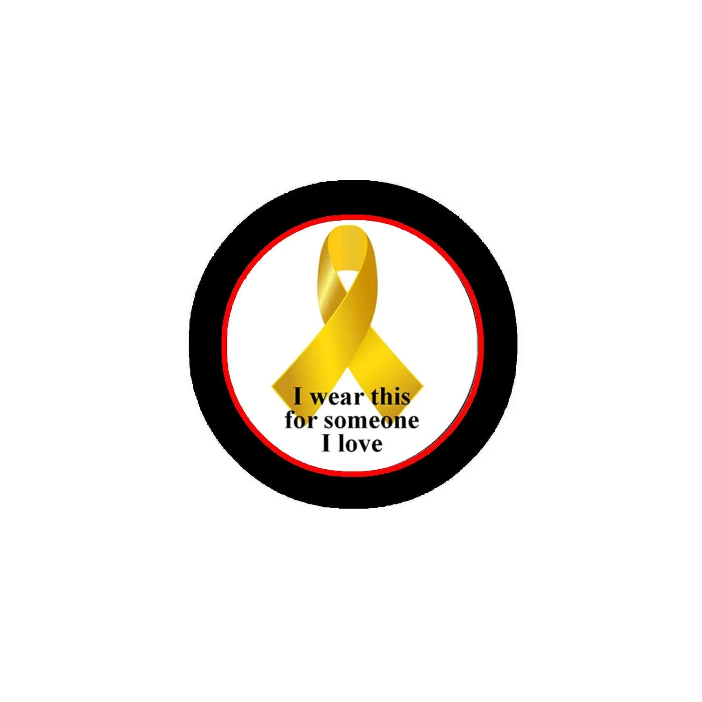 Gold ribbon pinback badge, 'I wear this for someone I love' text, black rim