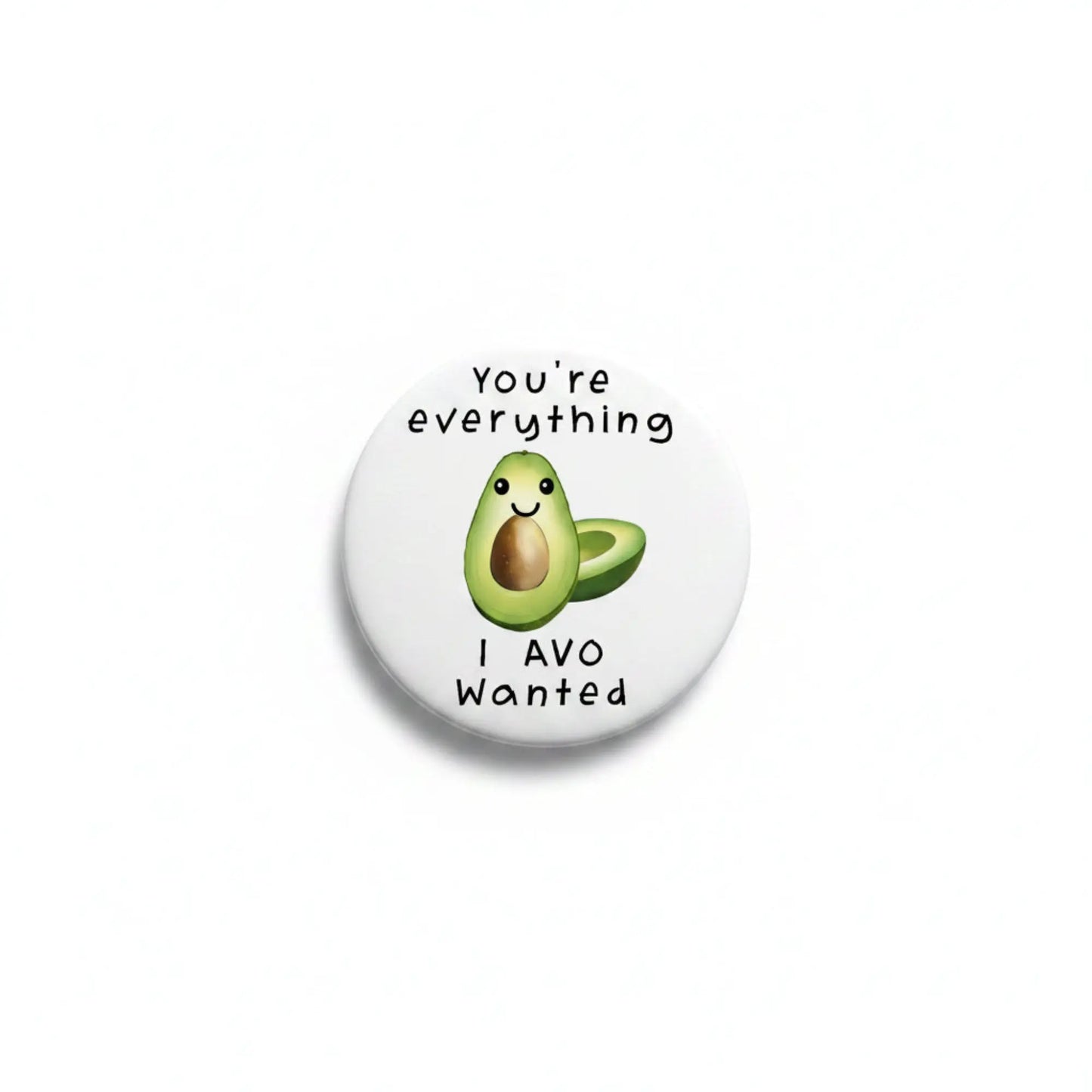1.25-inch pinback button, white with avocado cartoon and "You're everything I Avo wanted" text