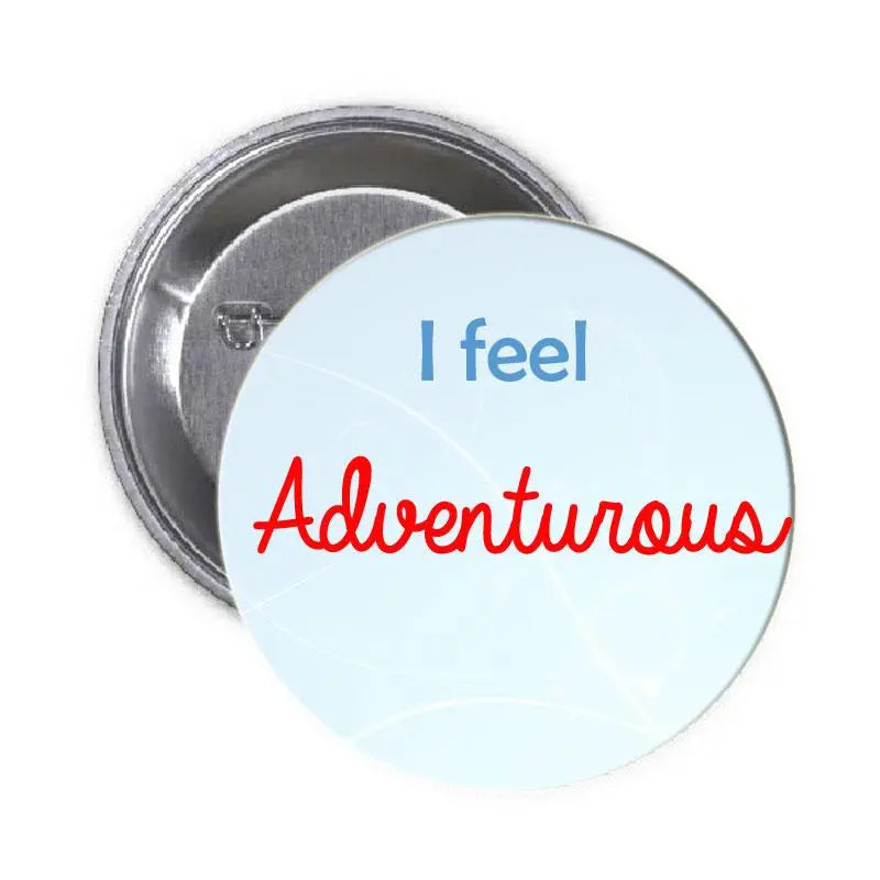 Round pinback button: light blue face with 'I feel Adventurous' in blue and red