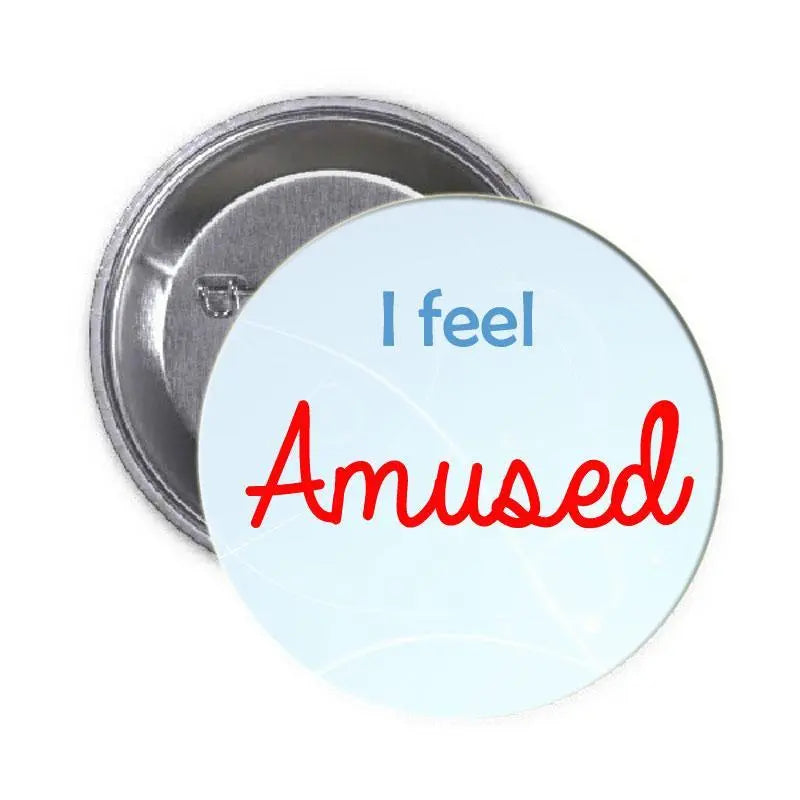 1.25-inch pinback button featuring “I feel Amused” text on a light blue circle