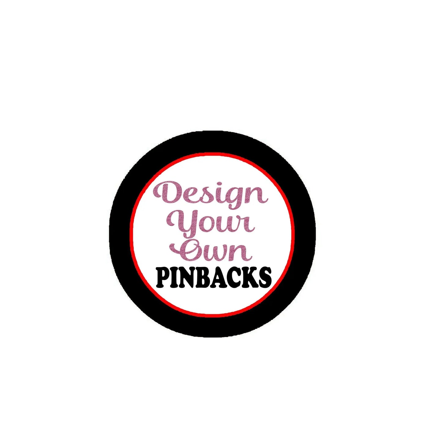 Round pinback button: black rim, red ring, white center with 'Design your Own PINBACKS' text