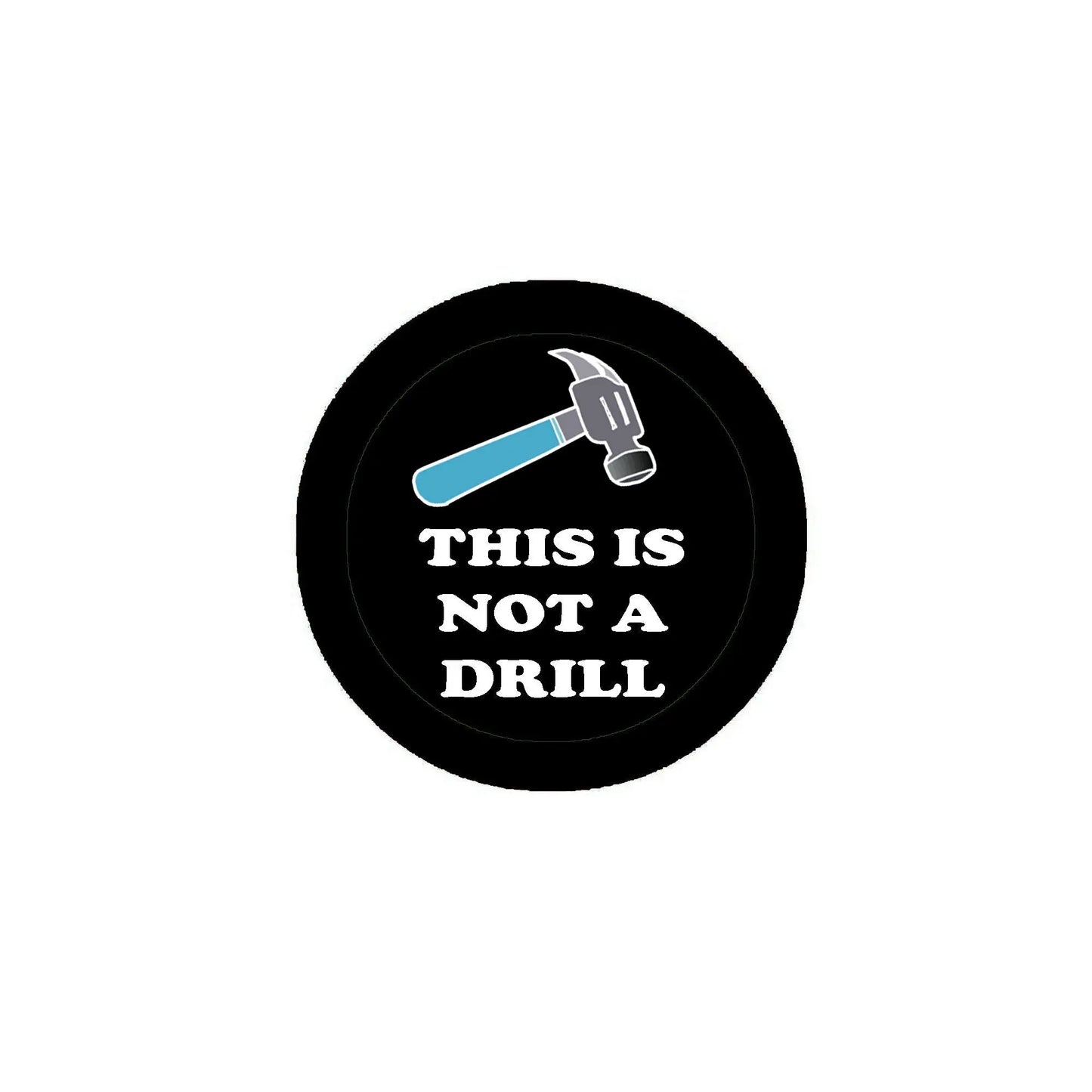 2.25-inch black round pinback button with 'THIS IS NOT A DRILL' and hammer icon