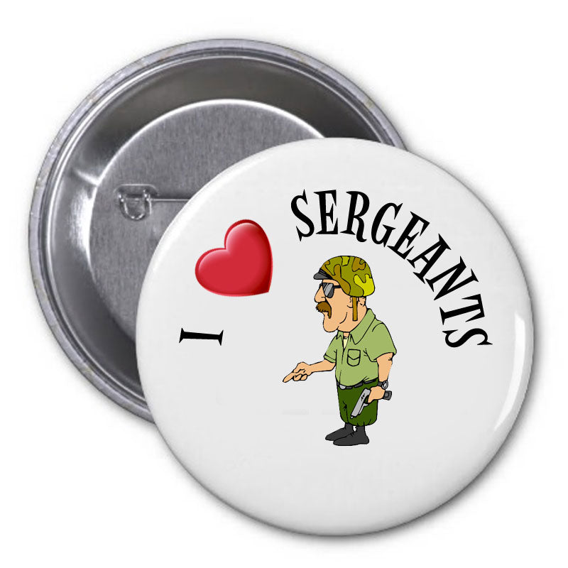 I Love Sergeants Cartoon Pinback 2.25"