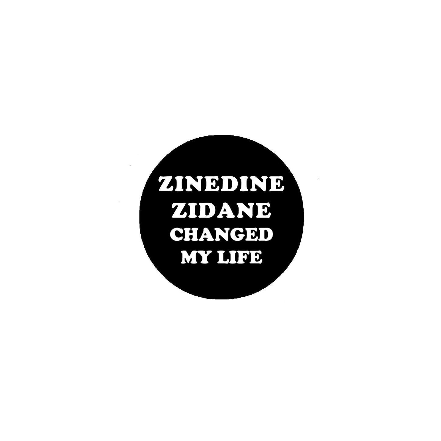 Zinedine Zidane changed my life Pinback 2.25" Sports