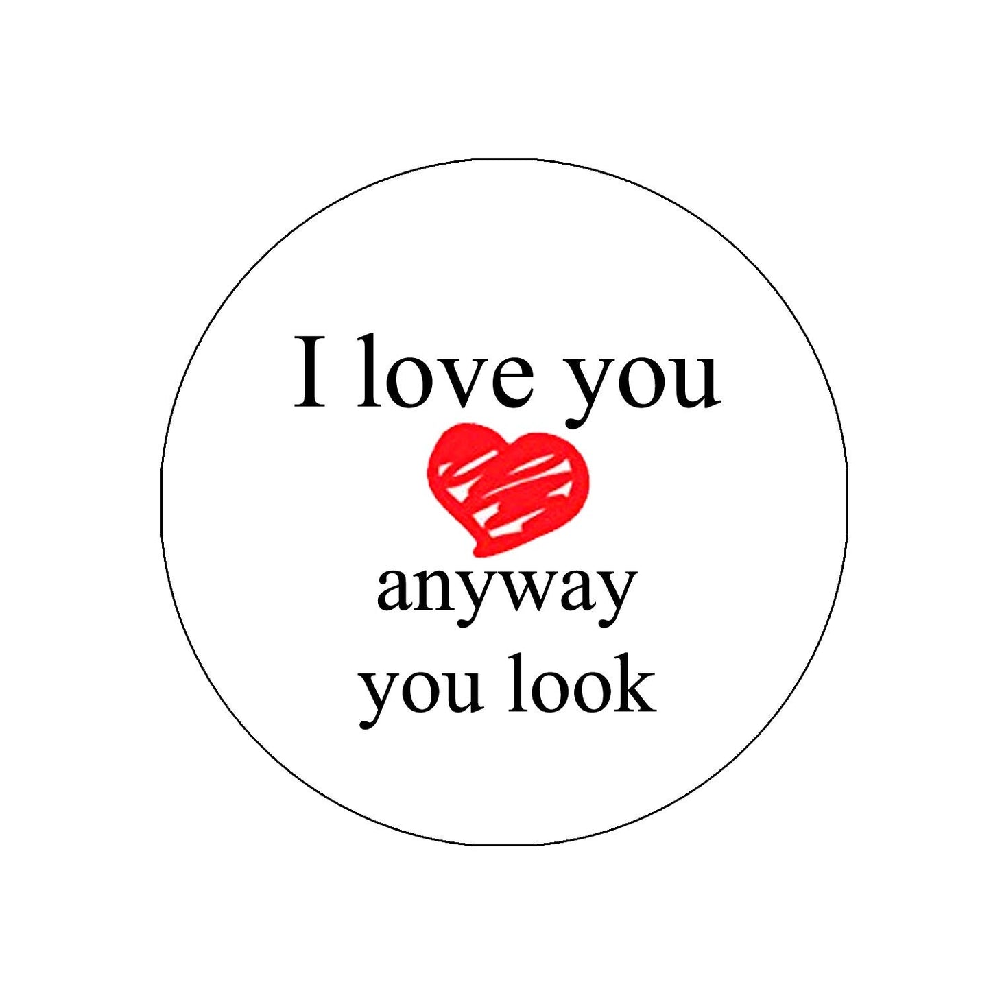 I Love You Anyway You Look Fridge Pinback 3-inch Round Default Title