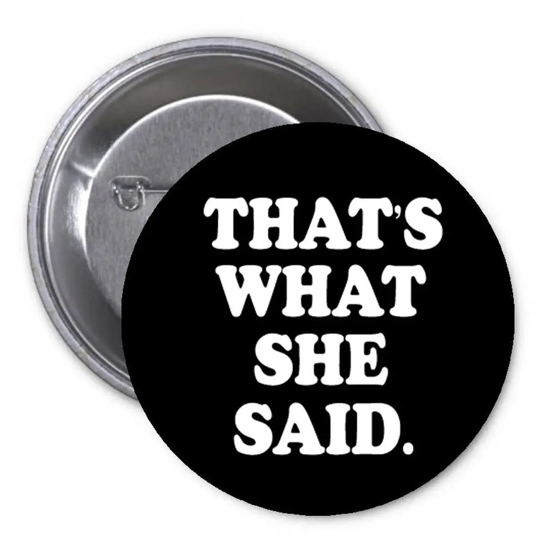 1.25-inch pinback button, black with white “THAT’S WHAT SHE SAID” text