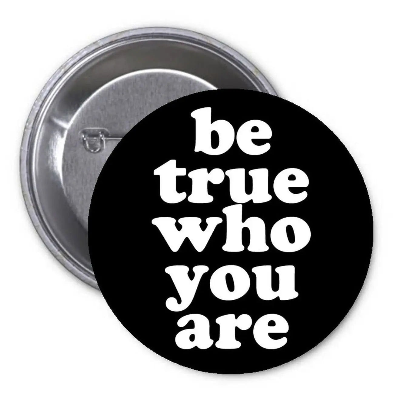 Motivational pinback button, black circle with white text โbe true who you areโ