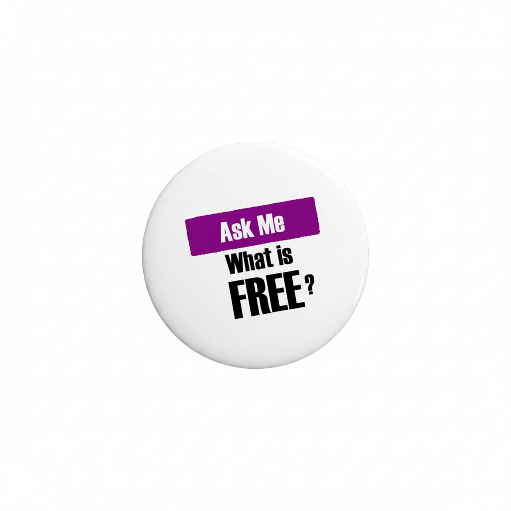 Round pinback badge: “Ask Me What is FREE?” text in purple and black, white center
