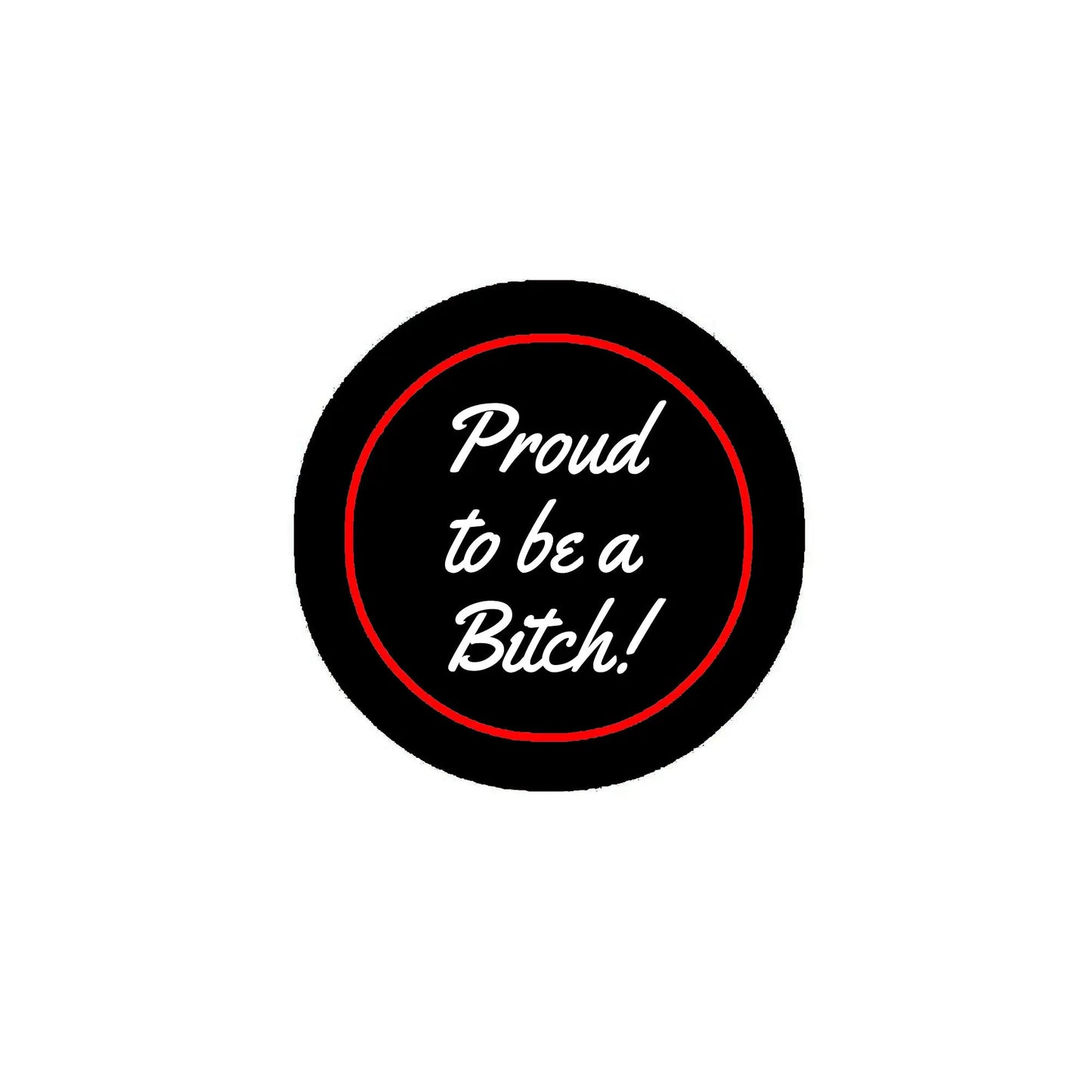 2.25-inch pinback button, black with red ring and white script 'Proud to be a Bitch!'