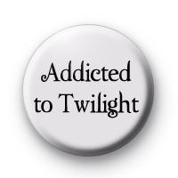 Addicted to Twilight Pinback 2.25"