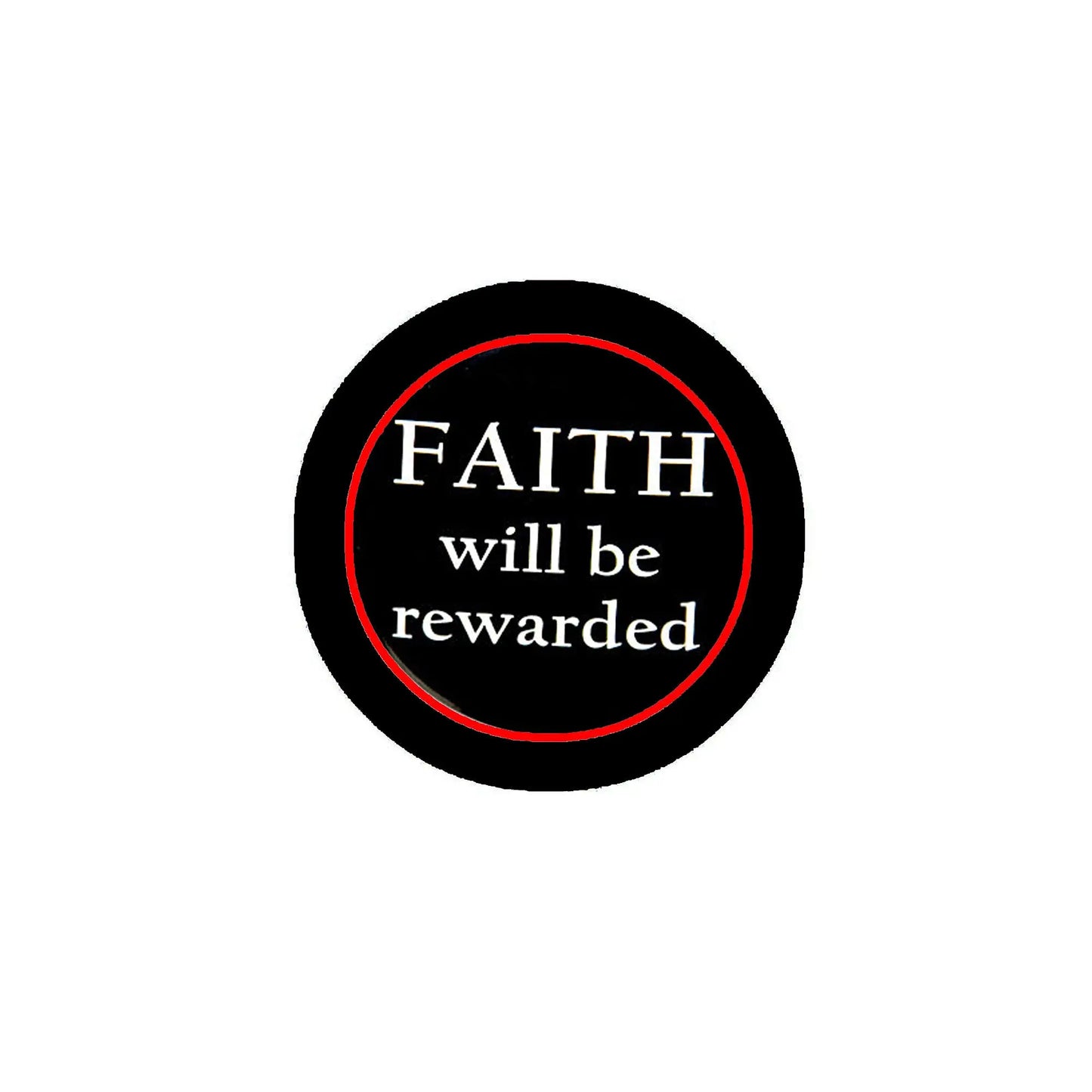 Faith will be rewarded pinback button, black with red ring and white text