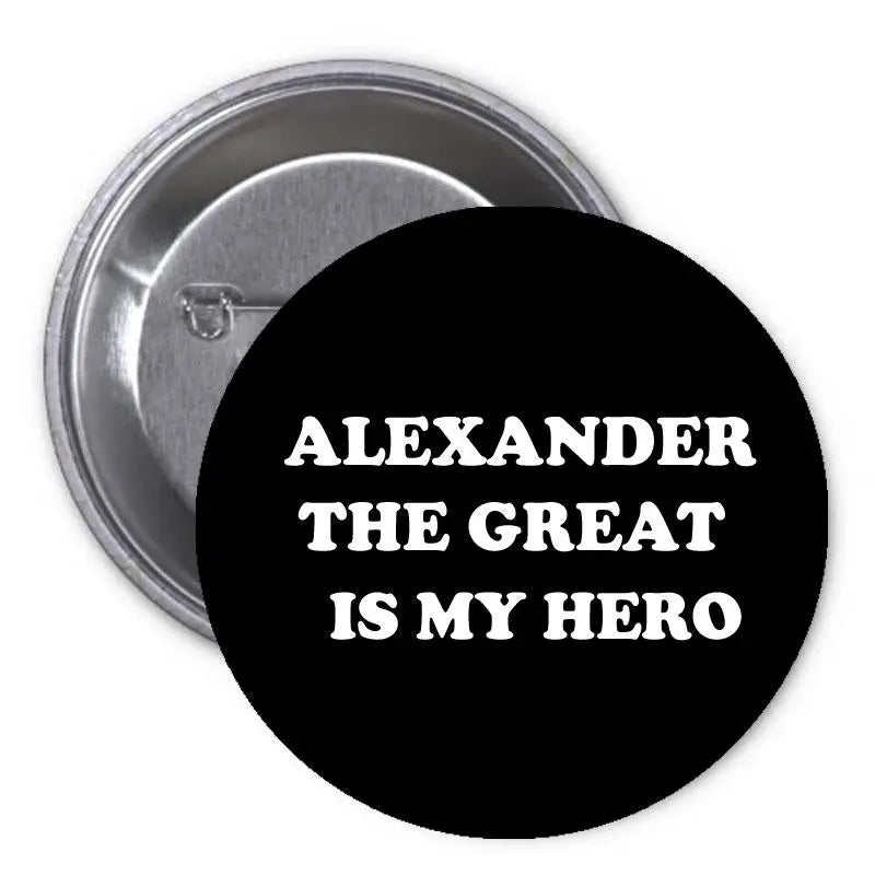 2.25-inch black pinback button with white 'ALEXANDER THE GREAT IS MY HERO' text