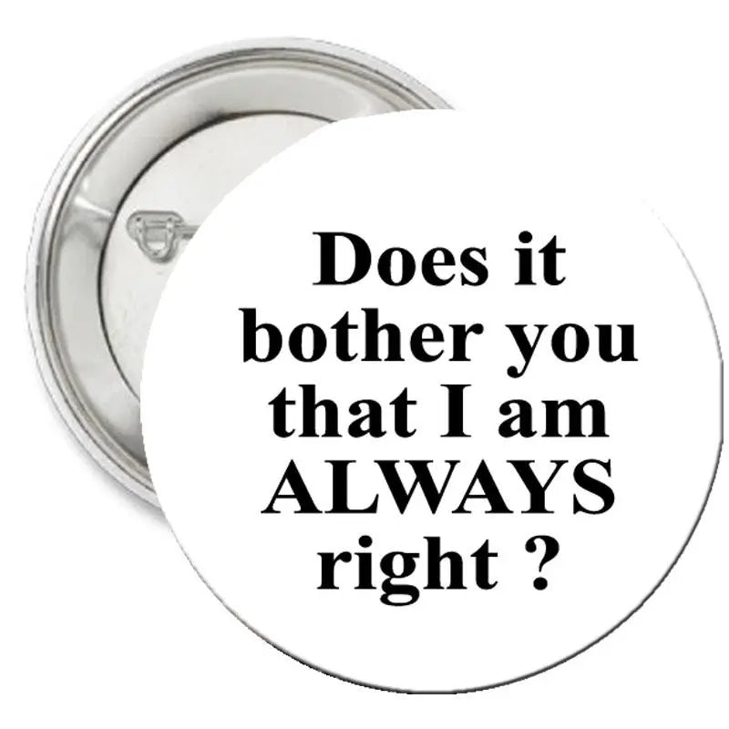 1.25-inch pinback button, white face, black text: 'ALWAYS right'
