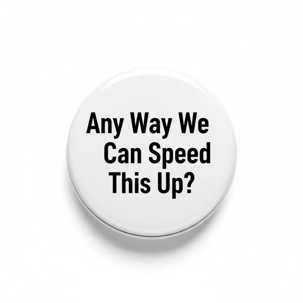 Any Way We Can Speed This Up Pinback 2.25-inch