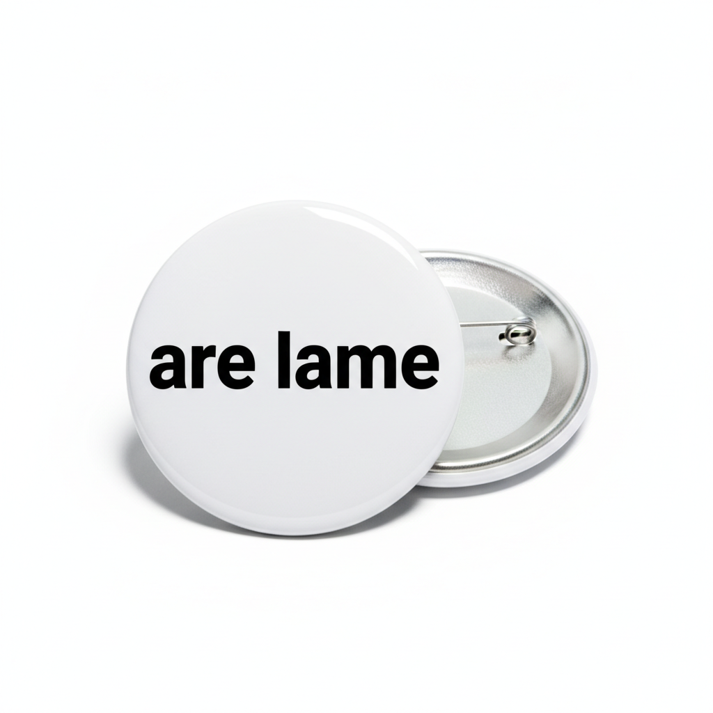 are lame Pinback 2.25-inch
