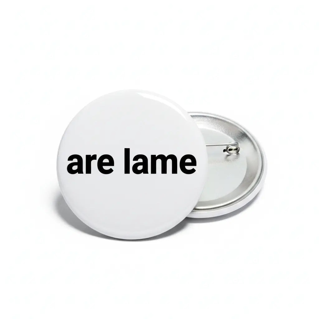 are lame Pinback 2.25-inch