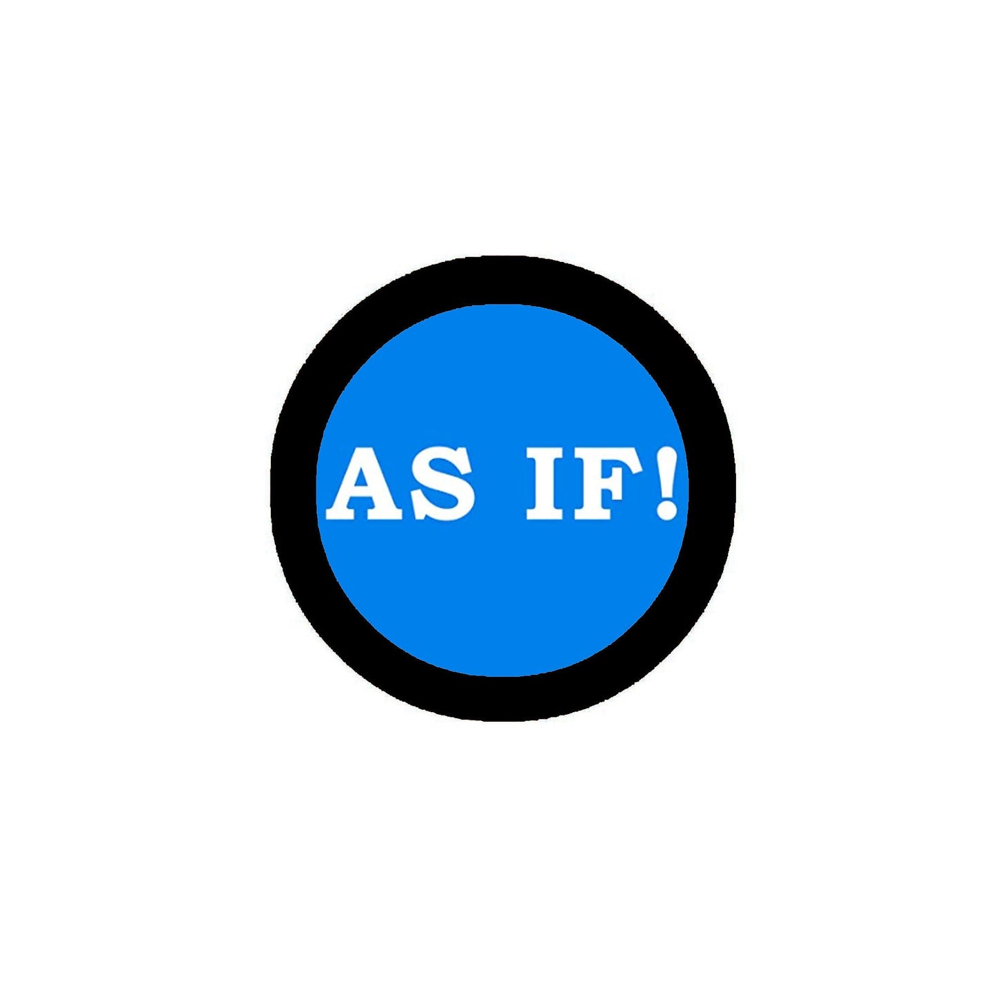 AS IF! Pinback 2.25"