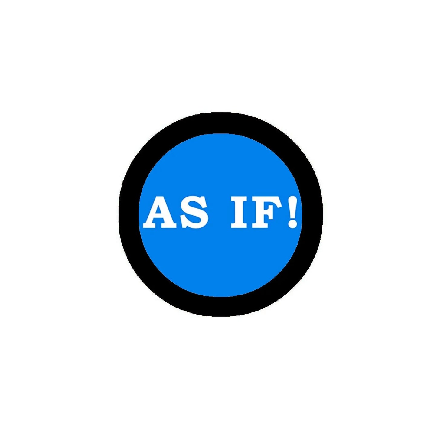 2.25-inch pinback button with blue center and “AS IF!” text in white