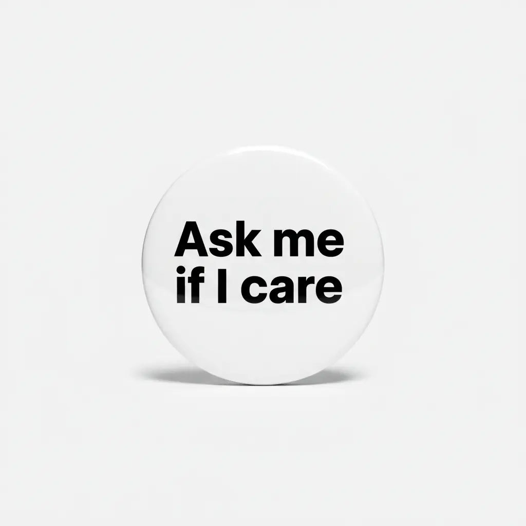 Ask me if I care Pinback 2.25-inch
