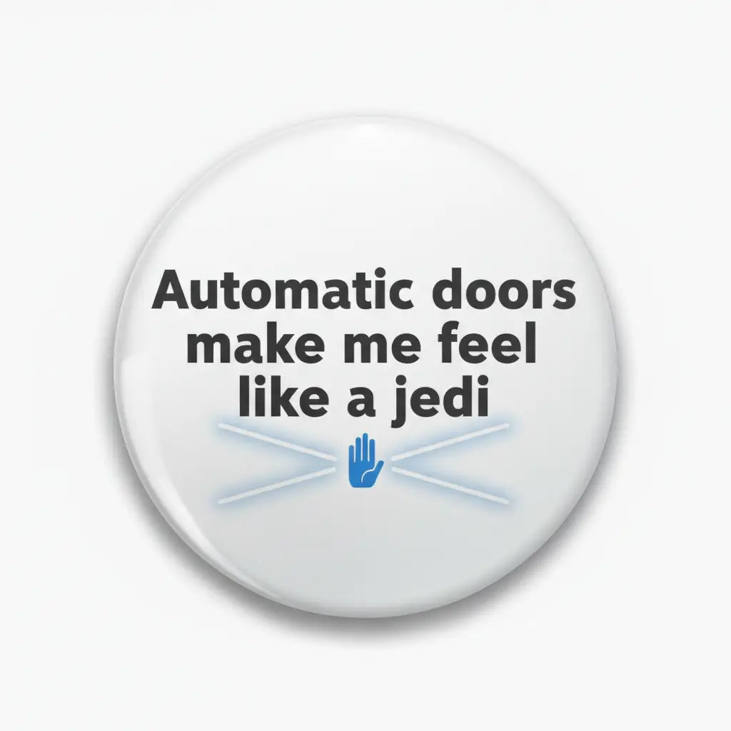 Automatic doors make me feel like a jedi Pinback 2.25-inch
