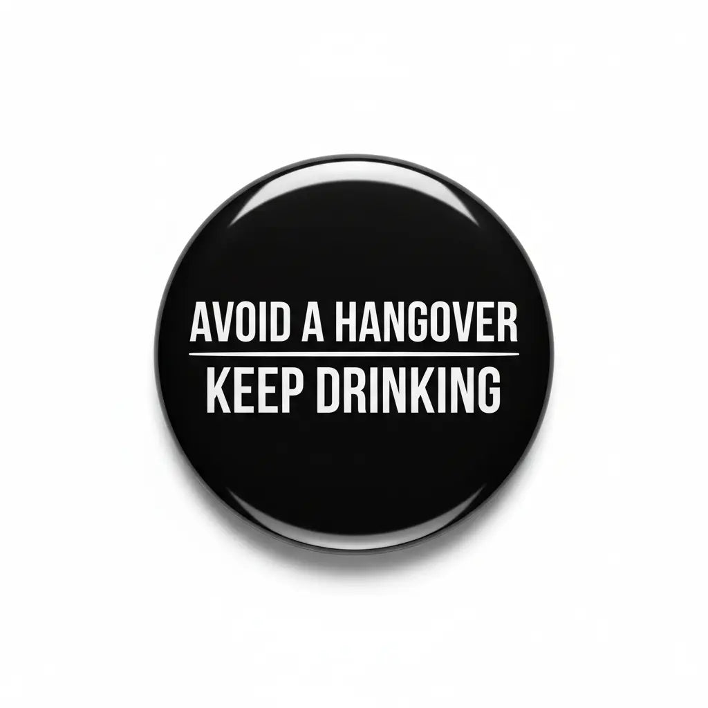 Avoid a Hangover Keep Drinking Pinback 2.25-inch