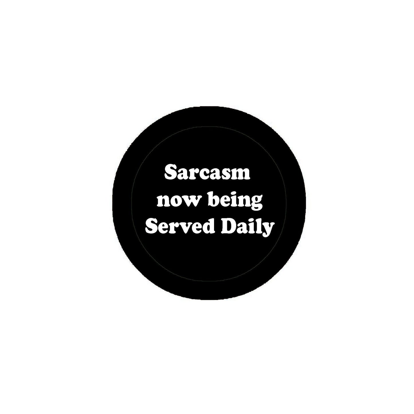 Sarcasm now being served daily 2.25-inch Pinback for Jackets, Backpack Default Title