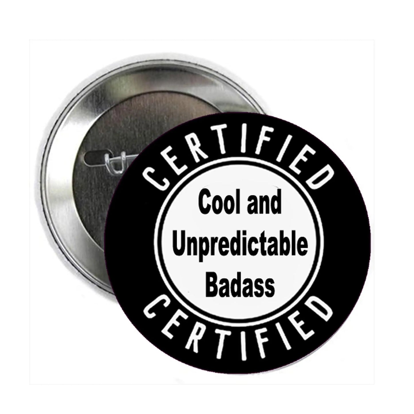 Round pinback button brooch, black face with 'CERTIFIED' and 'Cool and Unpredictable Badass'