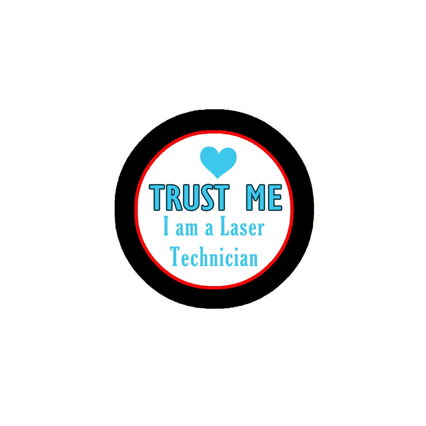 Trust Me - I am a Laser Technician 2.25" Pinback or Jackets, Backpacks, etc.