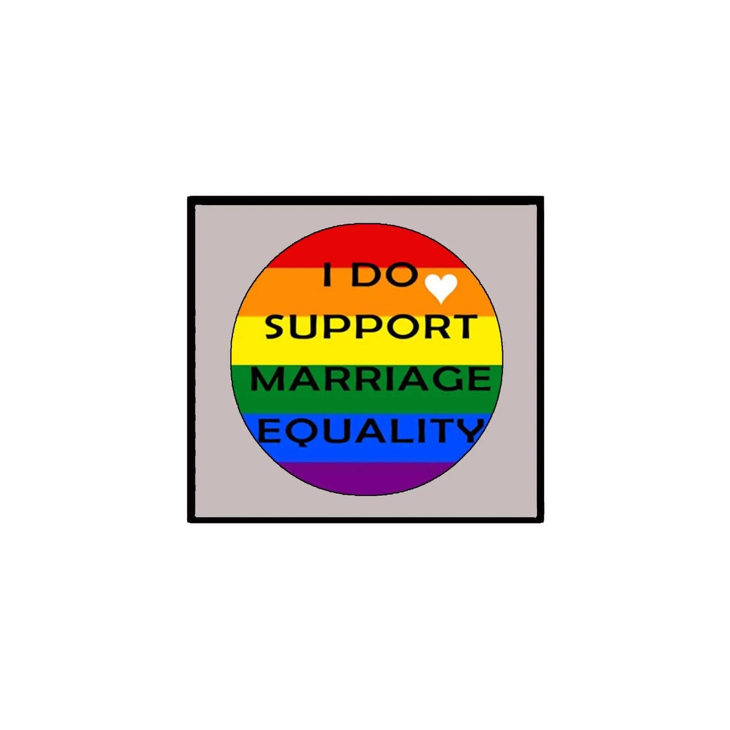 Marriage equality pinback badge with rainbow circle and text “I DO SUPPORT MARRIAGE EQUALITY”