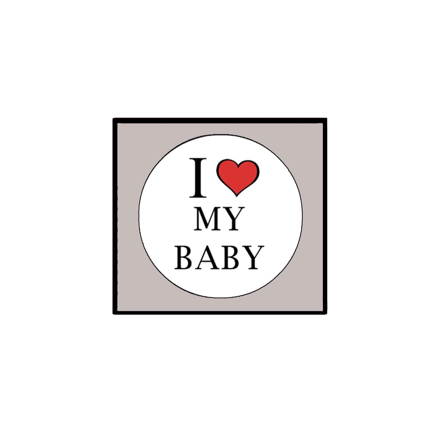 I Love my Baby Pinback 2.25" Brooch