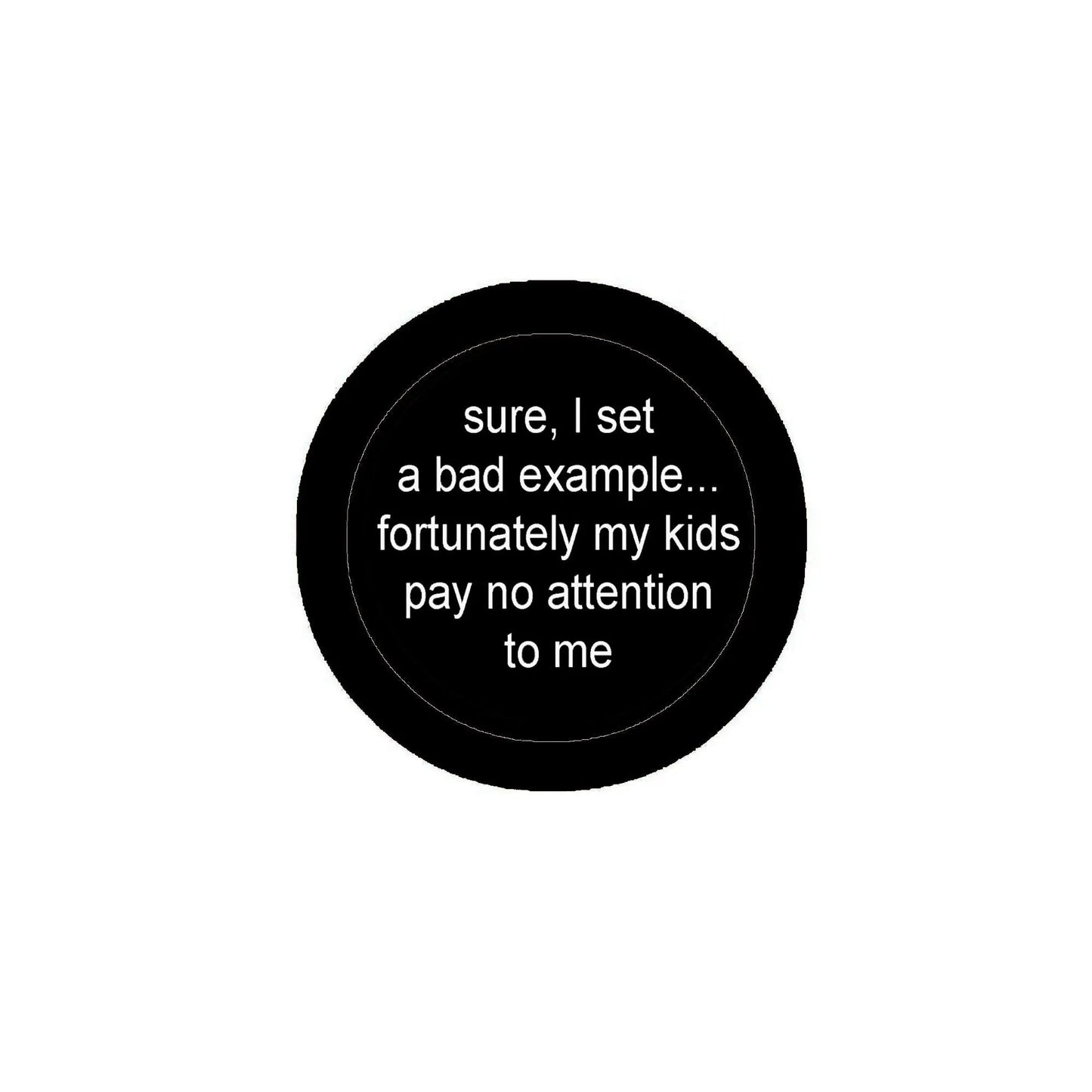 Round black pinback button with white quote text: 'pay no attention to me'
