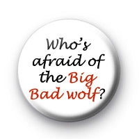 Who's afraid of the Big Bad Wolf? Pinback 2.25"