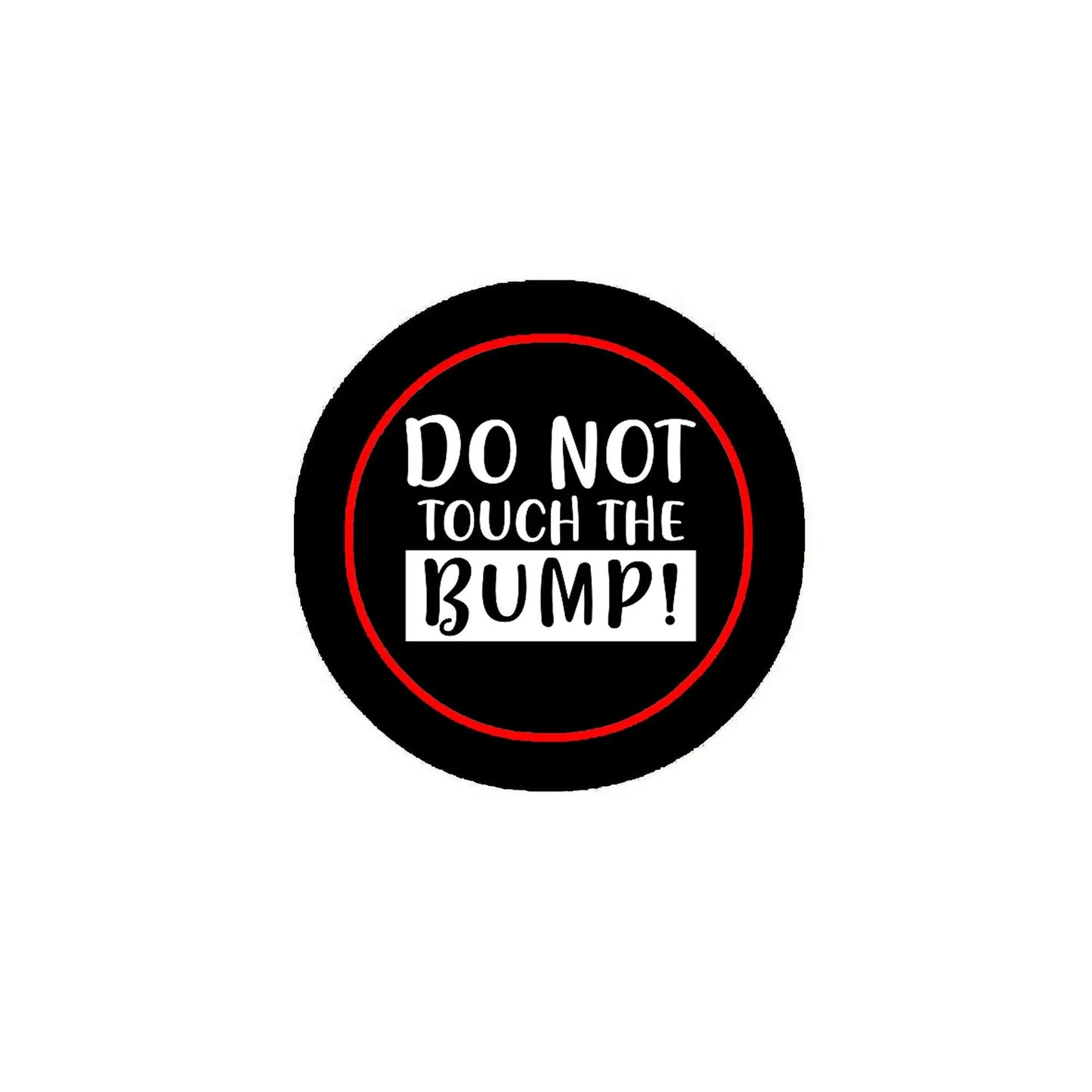 Black pin-back button badge with red outline and bold text 'DO NOT TOUCH THE BUMP!'