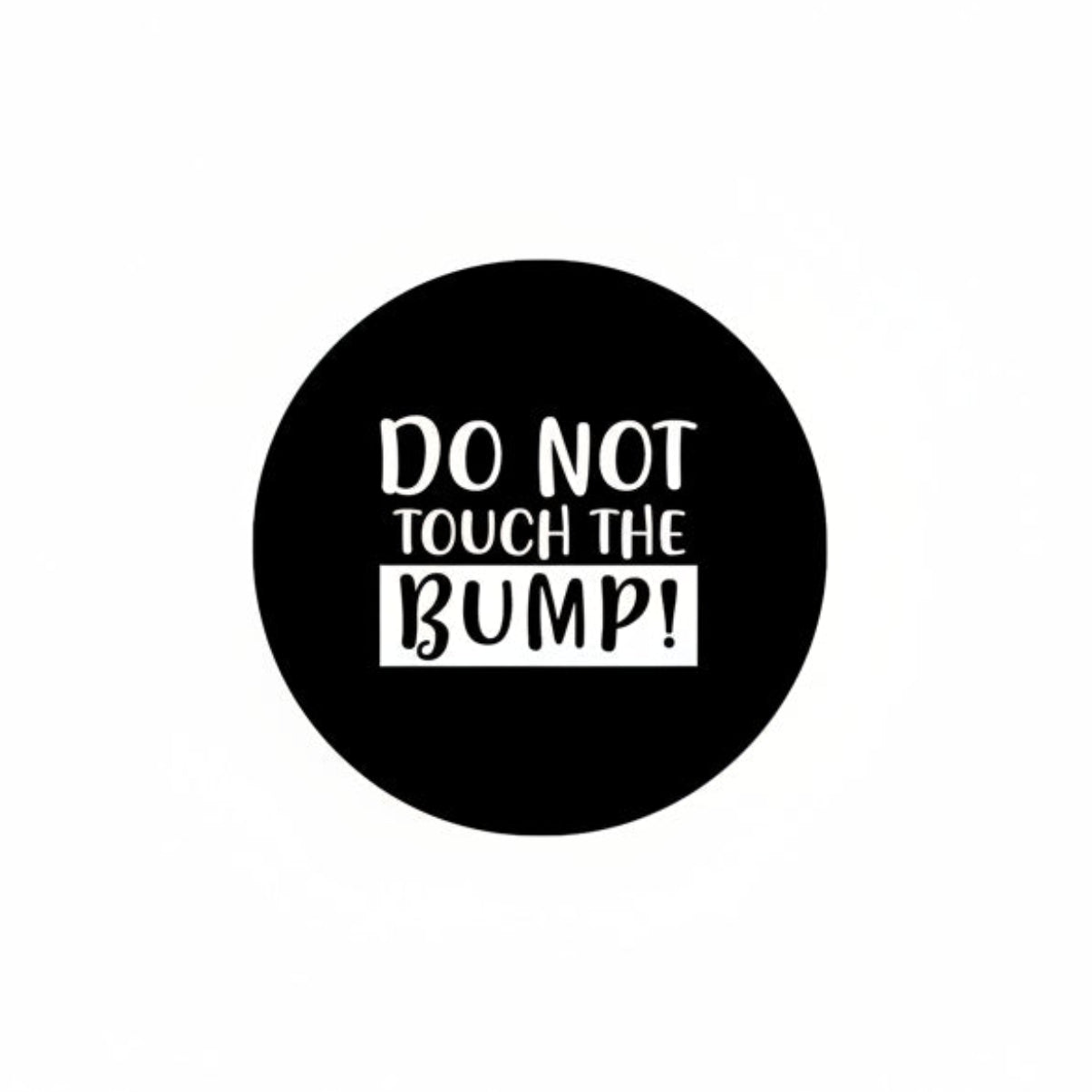 Black pin-back button badge with red outline and bold text 'DO NOT TOUCH THE BUMP!'