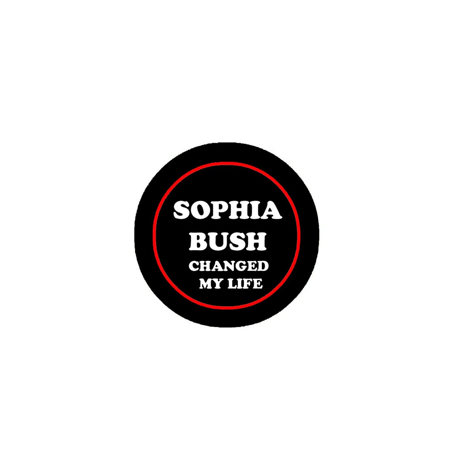 2.25-inch pinback badge: black with red ring, white 'Sophia Bush Changed My Life' text