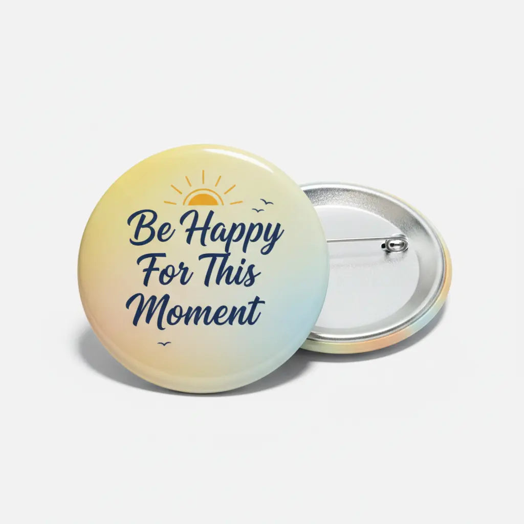 Be Happy For This Moment Pinback 2.25-inch