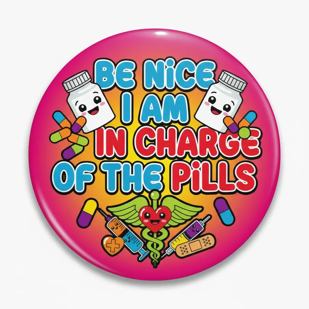 Be Nice I am In Charge Of The Pills Nurse Pinback 2.25-inch