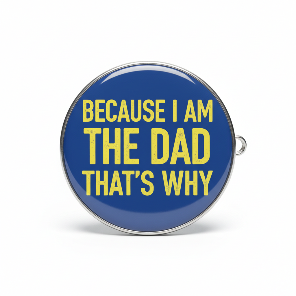 Because I am The Dad That's Why 2 Pinback 2.25-inch