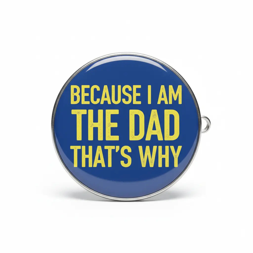 Because I am The Dad Thats Why 2 Pinback 2.25-inch