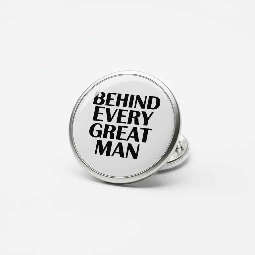 Behind Every Great Man Pinback 2.25-inch