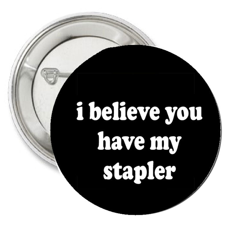 I believe you have my stapler Pinback 2.25"