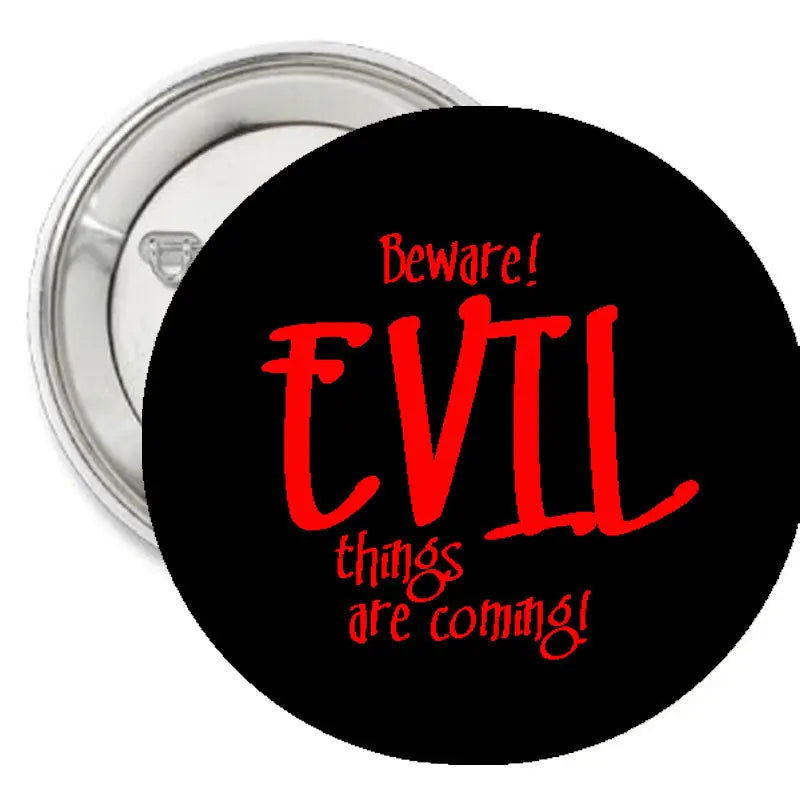 1.25-inch black pinback button with red 'Beware! EVIL Things are coming' text