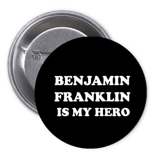Benjamin Franklin is my Hero Pinback 2.25"