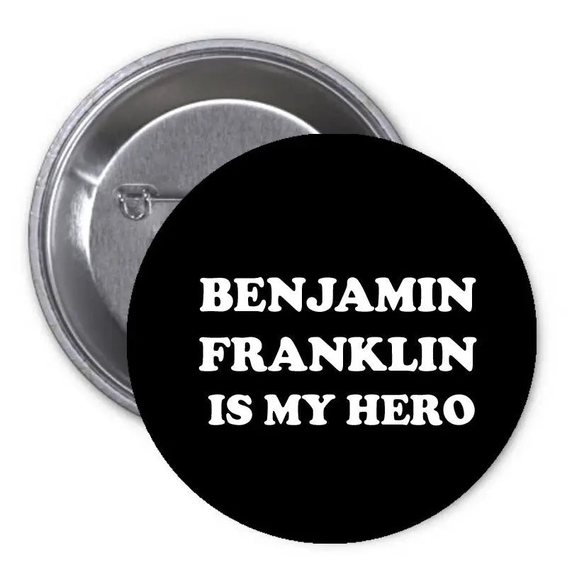 2.25-inch pinback button with black face and white text: "Benjamin Franklin is my hero"