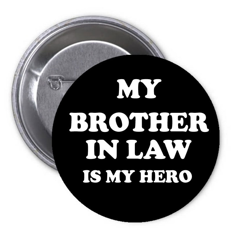My Brother in Law is my Hero Pinback 1.25" Pin