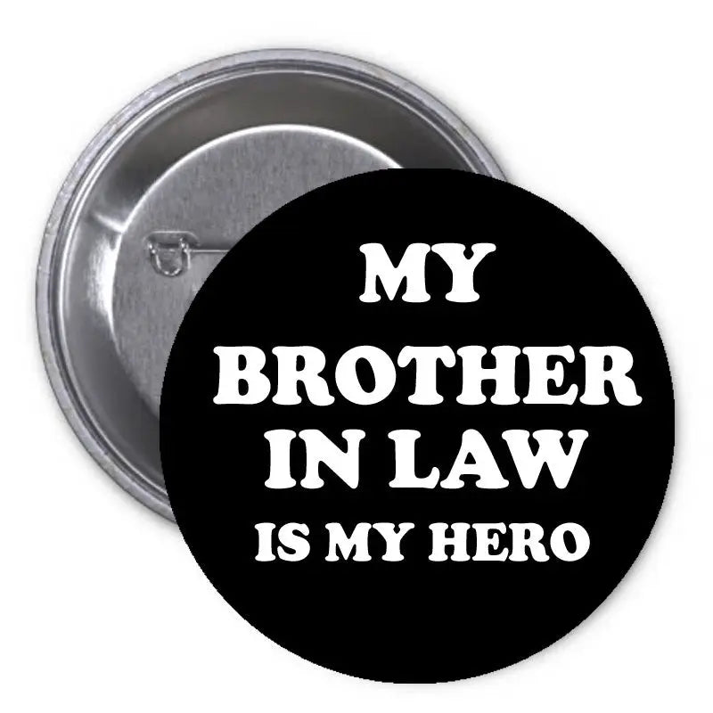 1.25-inch black pinback button pin with 'MY BROTHER IN LAW IS MY HERO' text