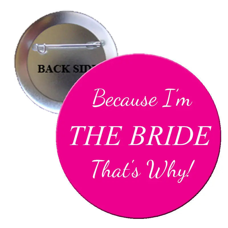 1.25-inch pink pinback button with white script: “Because I'm THE BRIDE That’s why!”