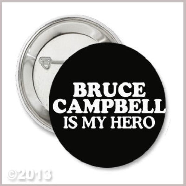 Evil Dead Bruce Campbell Is My Hero Button Pinback 1.25"