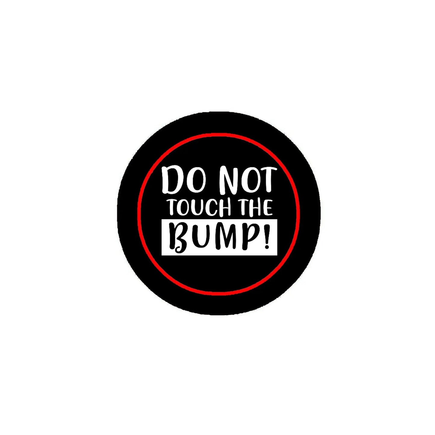 2.25-inch pinback button, round black with red ring and "DO NOT TOUCH THE BUMP!"